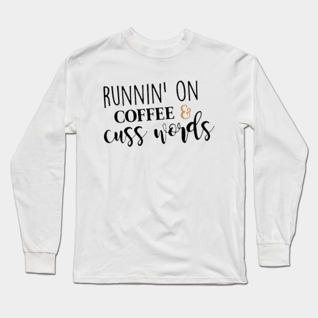 Runnin' On Coffee & Cuss Words Long Sleeve T-Shirt by JakeRhodes